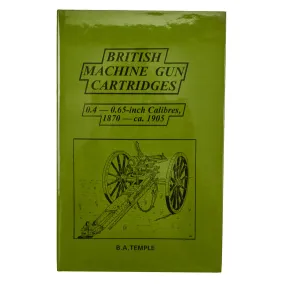 Book: “British Machine Gun Cartridges, 0.4 - 0.65-inch Calibres, 1870 - ca. 1905” by B. A. Temple - Hard Cover