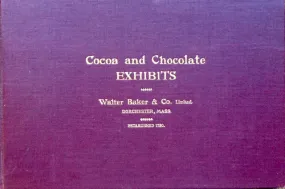 (Chocolate) Walter Baker & Co. Description of the Educational Exhibit of Cocoa and Chocolate.